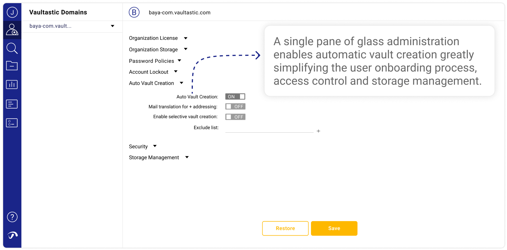 A single pane of glass administration enables automatic vault creation greatly simplifying the user onboarding process, access control and storage management.
